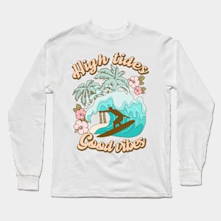 Hight tides Good Vibes Summer Vibes Beach Life Novelty Gift Long Sleeve T-Shirt